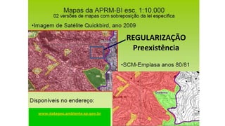 HTTP://DATAGEO.AMBIENTE.SP.GOV.BR
REGULARIZAÇÃO
Preexistência
www.datageo.ambiente.sp.gov.br
 