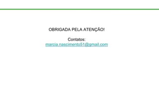 Coordenadoria de Planejamento Ambiental
Departamento de Informações Ambientais
Centro de Integração e Gerenciamento de Informações
OBRIGADA PELA ATENÇÃO!
Contatos:
marcia.nascimento51@gmail.com
 