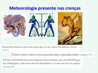 Meteorologia presente nas crenças
 