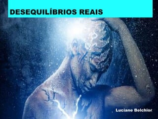 DESEQUILÍBRIOS REAIS
Luciane Belchior
 