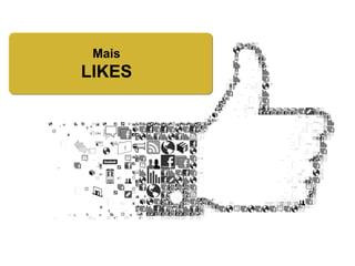 Mais
LIKES