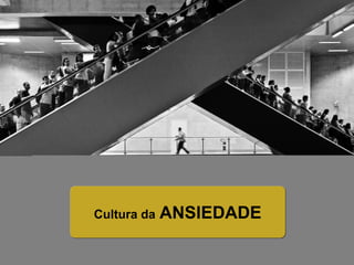 Cultura da ANSIEDADE
