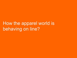 How the apparel world is
behaving on line?
 
