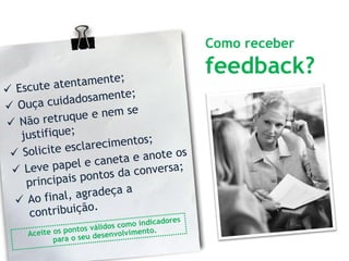 Como receber
feedback?
 
