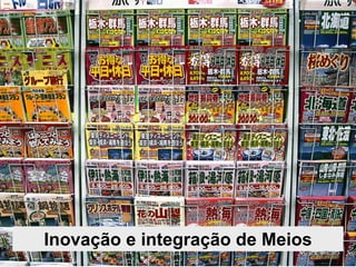 Inovação e integração de Meios
 