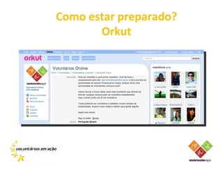 Como estar preparado?
       Orkut
 