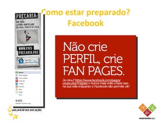 Como estar preparado?
      Facebook
 