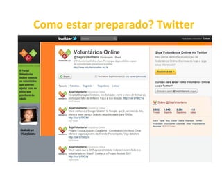 Como estar preparado? Twitter
           Twitter
 