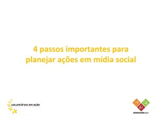 4 passos importantes para
planejar ações em mídia social
 