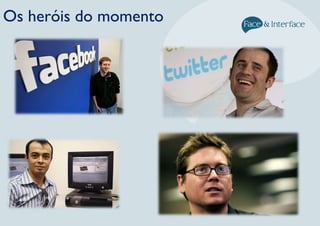 Os heróis do momento
 