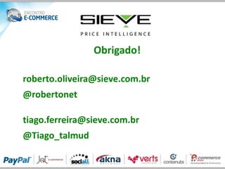 Obrigado!

roberto.oliveira@sieve.com.br
@robertonet

tiago.ferreira@sieve.com.br
@Tiago_talmud
 