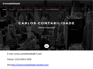 E-mail: carlos.contabilidade@r7.com
Celular: (11) 9-6011-5356
Site:http://carloscontabilidade.weebly.com/
 