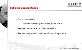 Solicitar apresentação      Envie e-mail para:  [email_address]    Receba apresentação + pré-questionário.    Respondendo questionário, receba análise gratuita. 