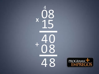 4

X
  08
  15
+ 40
  08
  48
 