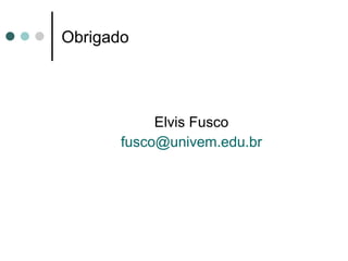 Obrigado Elvis Fusco [email_address] 