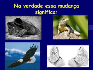 Na verdade essa mudançaNa verdade essa mudança
significa:significa:
 