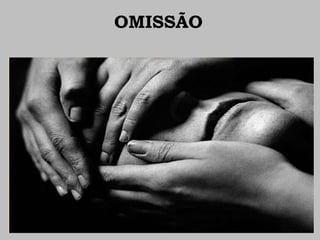OMISSÃO
 