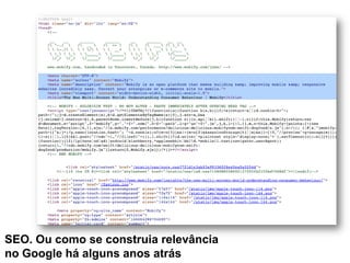 SEO. Ou como se construia relevância
no Google há alguns anos atrás

 