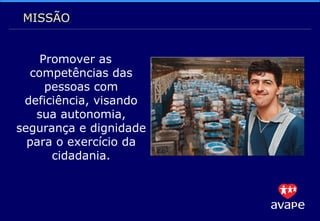 Promover as competências das pessoas com deficiência, visando sua autonomia, segurança e dignidade para o exercício da cidadania. MISSÃO 