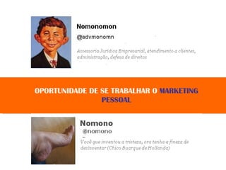 OPORTUNIDADE DE SE TRABALHAR O  MARKETING PESSOAL 