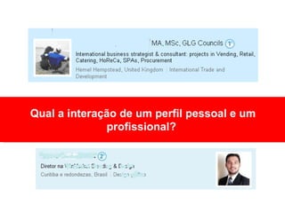 Qual a interação de um perfil pessoal e um profissional?  