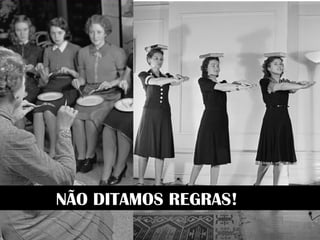 NÃO DITAMOS REGRAS! 