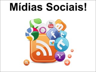 Mídias Sociais!
 