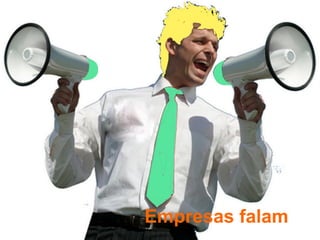 Empresas falam
 