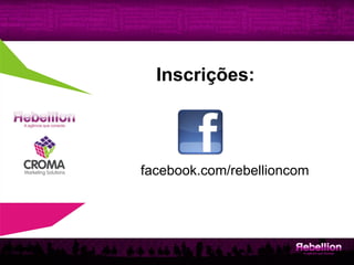 Inscrições:
Título



         facebook.com/rebellioncom
 