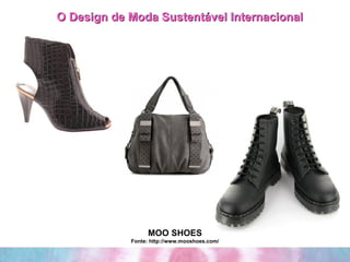 O Design de Moda Sustentável Internacional MOO SHOES Fonte: http://www.mooshoes.com/ 