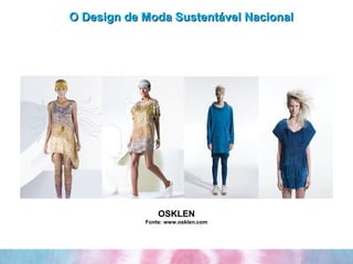 O Design de Moda Sustentável Nacional OSKLEN Fonte: www.osklen.com 