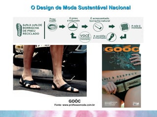 O Design de Moda Sustentável Nacional GOÓC Fonte: www.profissaomoda.com.br 