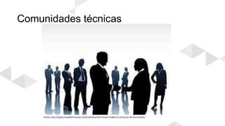 Comunidades técnicas
Fonte: http://www.esodeformacion.com/noticias/1015-hazte-visible-en-el-sector-de-los-eventos
 