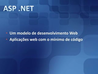 Um modelo de desenvolvimento WebAplicações web com o mínimo de códigoASP .NET