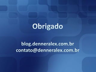 Obrigadoblog.denneralex.com.brcontato@denneralex.com.br