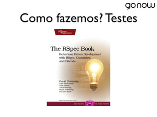 Como fazemos? Testes
 