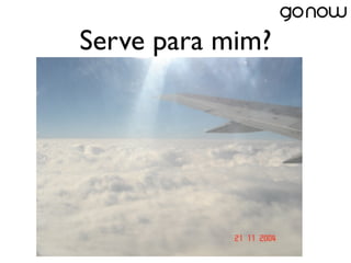 Serve para mim?
 