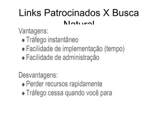 Links Patrocinados X Busca
          Natural
 