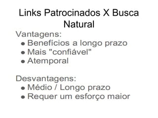 Links Patrocinados X Busca
          Natural
 