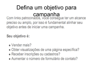 Defina um objetivo para
      campanha
 