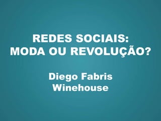 REDES SOCIAIS: MODA OU REVOLUÇÃO? Diego Fabris Winehouse 