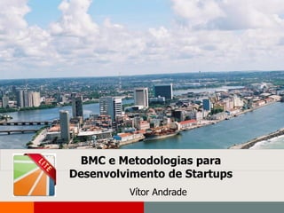 NGPD   Apresentação Institucional do Porto Digital




                                                             1




                                BMC e Metodologias para
                               Desenvolvimento de Startups
  INCUBADORA CAIS DO PORTO
                      Vítor Andrade
 
