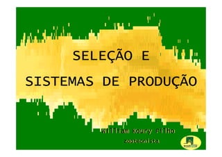 SELEÇ
     SELEÇÃO E
            PRODUÇ
SISTEMAS DE PRODUÇÃO


        William Koury Filho
             zootecnista
             zootecnista
 