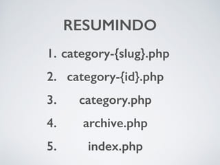 RESUMINDO 
1. category-{slug}.php 
2. category-{id}.php 
3. category.php 
4. archive.php 
5. index.php 
 