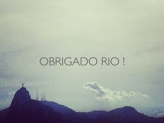 OBRIGADO RIO ! 
 