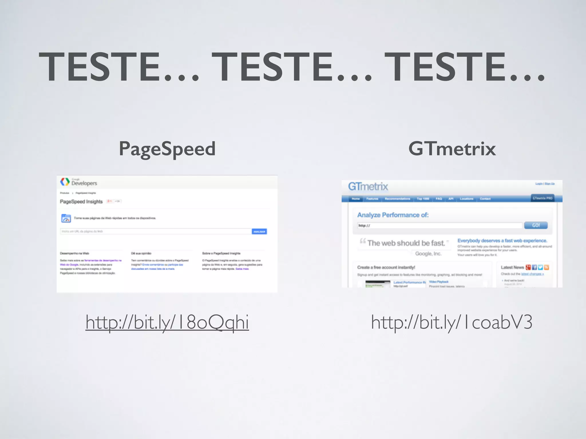 TESTE… TESTE… TESTE… PageSpeed GTmetrix http://bit.ly/18oQqhi http://bit.ly/1coabV3 