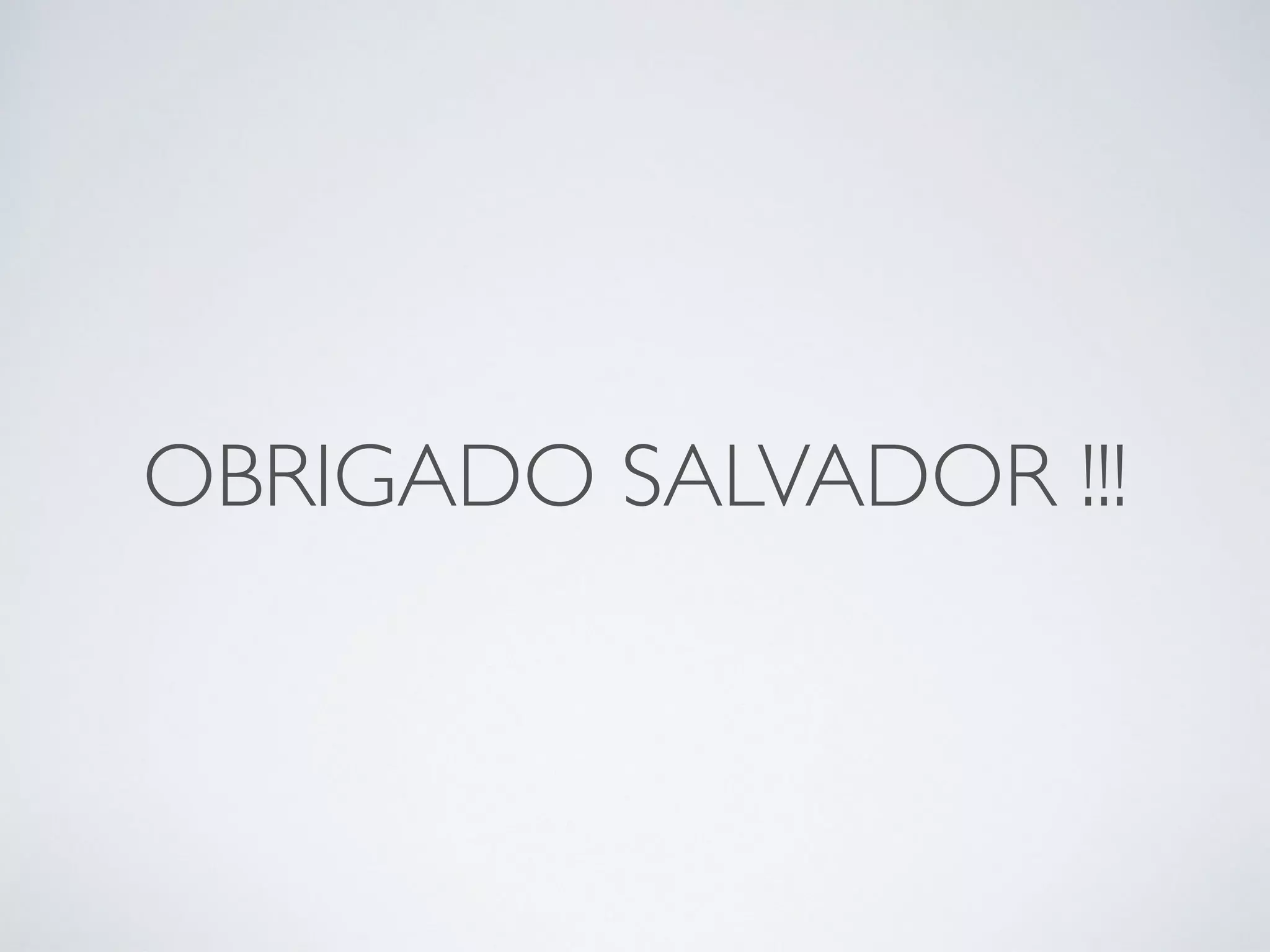 OBRIGADO SALVADOR !!! 