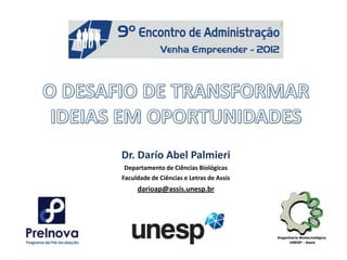 Dr. Darío Abel Palmieri
Departamento de Ciências Biológicas
Faculdade de Ciências e Letras de Assis

darioap@assis.unesp.br

 