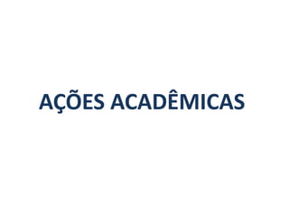 AÇÕES ACADÊMICAS