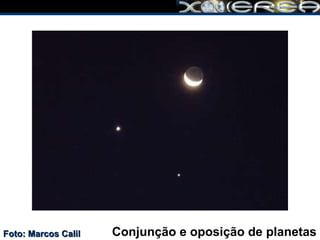 Conjunção e oposição de planetas Foto: Marcos Calil 